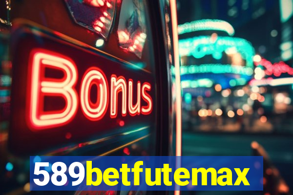 589betfutemax futebol ao vivo